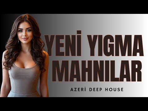 Yeni Azeri Yigma Mahnilar (Deep House 2025)