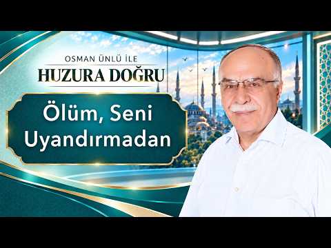 Ölüm, Seni Uyandırmadan - Osman Ünlü ile Huzura Doğru | 11 Ekim 2026