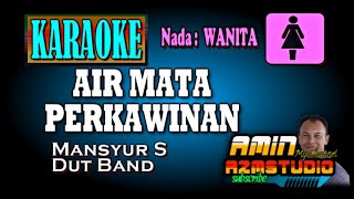 Download lagu AIR MATA PERKAWINAN || Mansyur S || KARAOKE Nada WANITA mp3