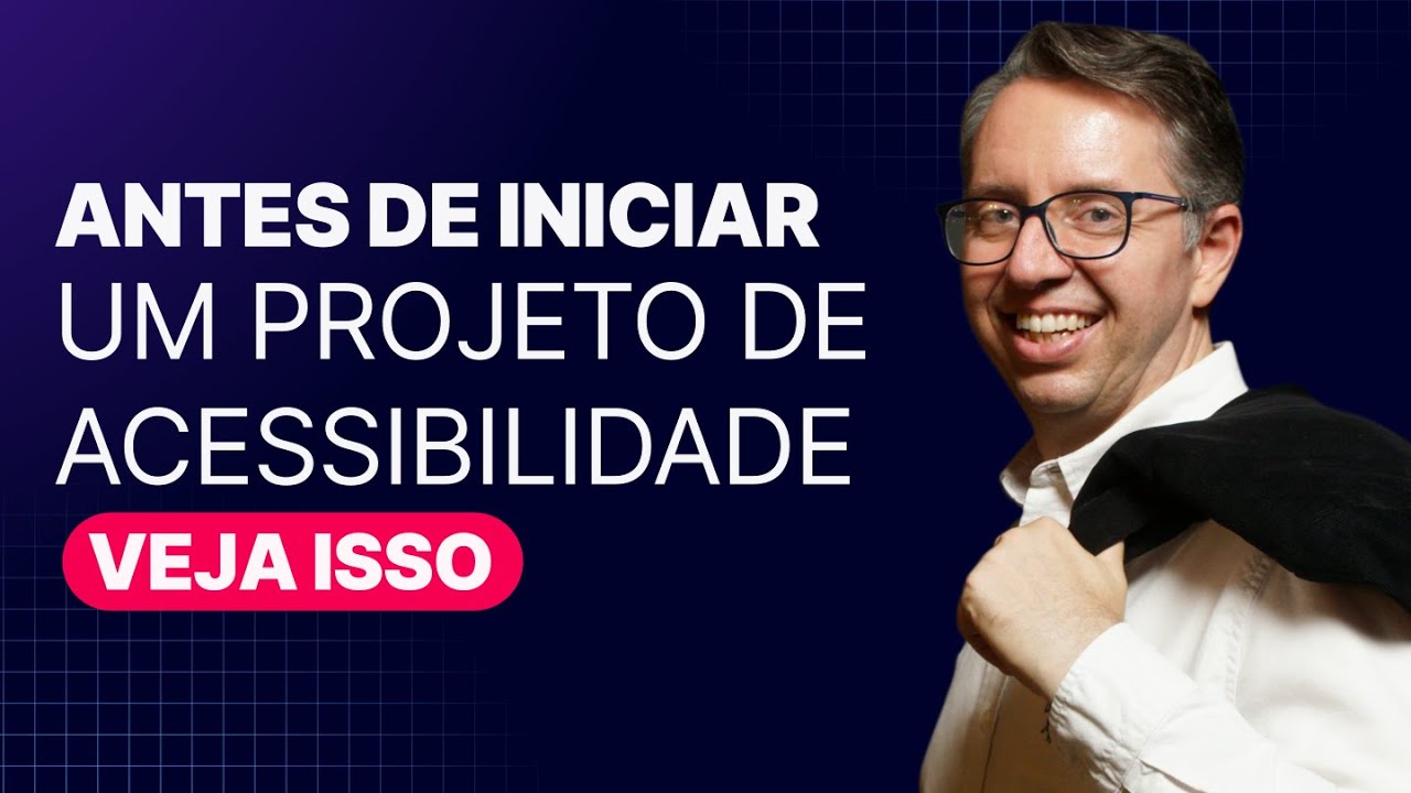 O que NÃO PODE faltar em projetos com ACESSIBILIDADE? I Acessibilidade Aplicada