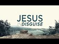 Jesus In Disguise