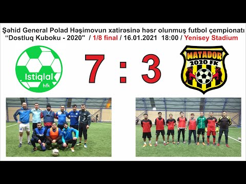 "Dostluq Kuboku - 2020" / 1/8 FİNAL Mərhələsi / İstiqlal 7 : 3 Matador ( 16.01.2021 )
