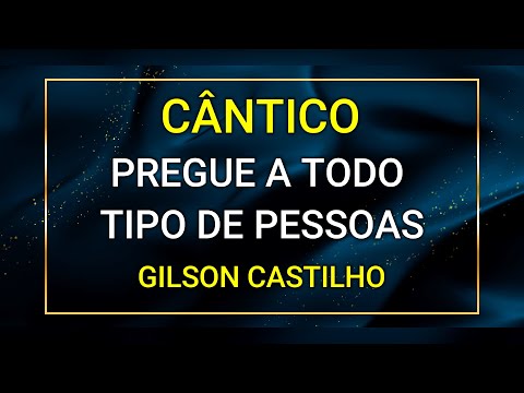 PREGUE A TODO TIPO DE PESSOAS - GILSON CASTILHO