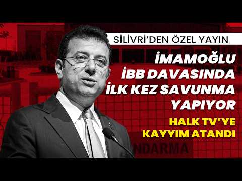 SİLİVRİ'DEN ÖZEL YAYIN | İBB davasında ilk kez savunma yapıyor - Halk TV'ye kayyım atandı