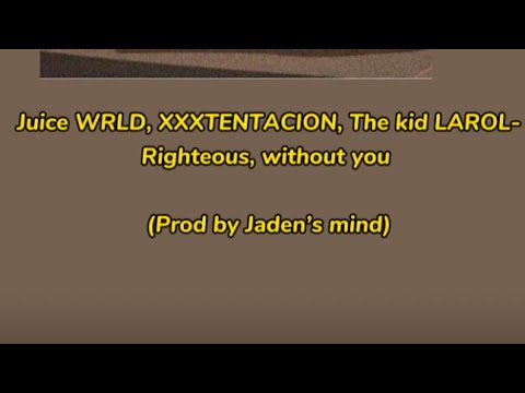 【中英字幕】 Juice WRLD, XXXTENTACION, The kid LAROL-Righteous, without you (Prod by Jaden’s mind)