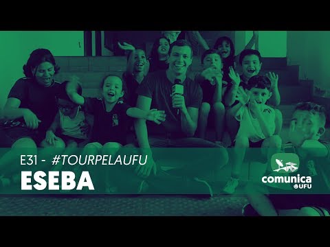 Comunica UFU - E31- #TourPelaUFU - Eseba