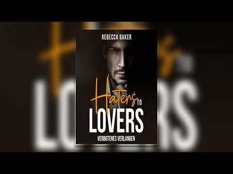 Haters to Lovers_ Verbotenes Verlangen von Rebecca Baker | Perfekte Romanze Hörbuch
