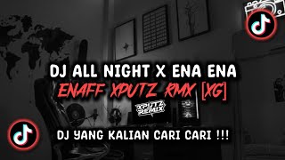 Download lagu DJ ALL NIGHT X ENA ENA ENAFF SOUND XPUTZ RMX [𝑿𝑮] VIRAL TIK TOK TERBARU 2025 !!! mp3