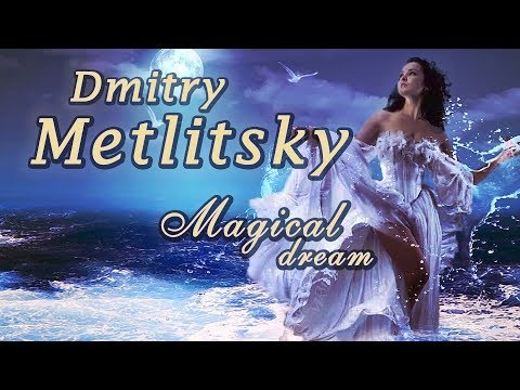 Dmitry Metlitsky "Magical dream"/Beautiful Instrumental music