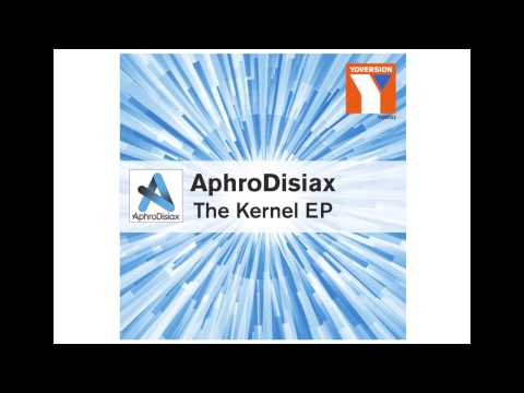 AphroDisiax - Kernel (Original Mix)