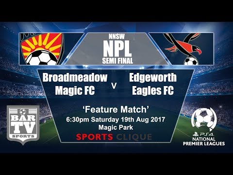 2017 NNSWF NPL - Semi Final 1 - Broadmeadow Magic FC v Edgeworth Eagles FC