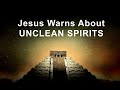 Jesus Warns about Unclean Spirits