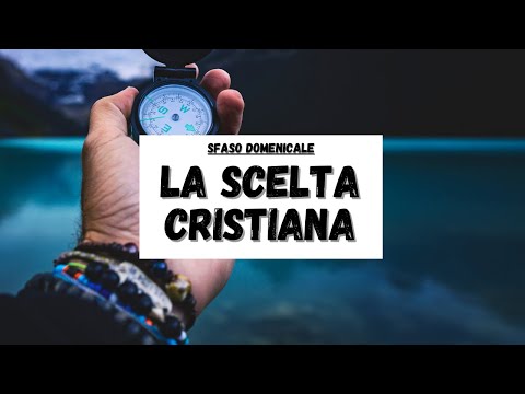 LA SCELTA CRISTIANA - Sfaso Domenicale 26 giugno 2022