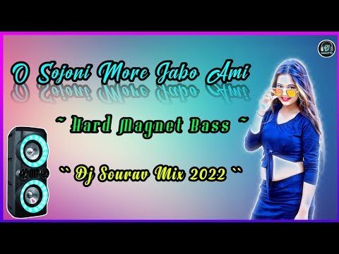 O Sojoni More Jabo Ami || Hard Magnet Bass || Dj Sourav Mix 2022