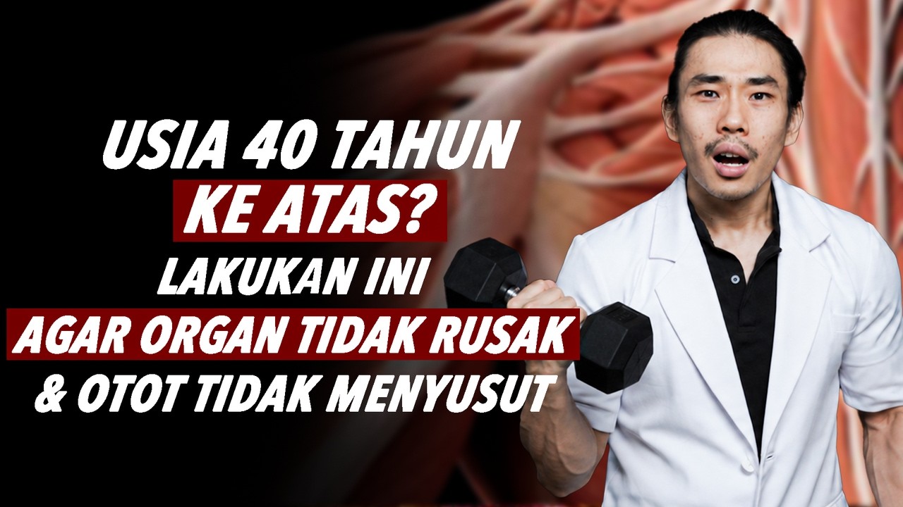 Usia 40 Tahun ke Atas? Lakukan Ini Agar Organ Tidak Rusak & Otot Tidak Menyusut