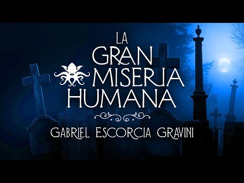 🎧 "La Gran Miseria Humana" 💀 Gabriel Escorcia Gravini