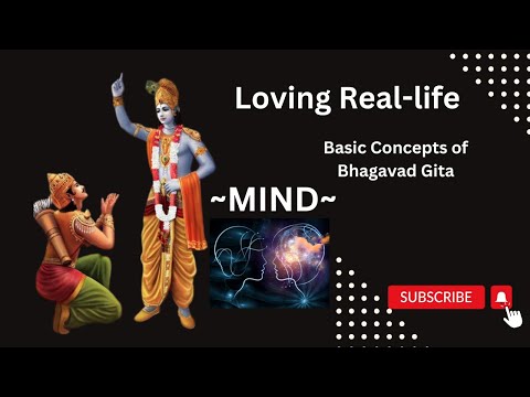 Basic Concepts of Bhagavad Gita - Section5 - Mind the culprit - Loving Real-life