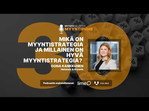 Myyntipuhe jakso 30: Mikä on myyntistrategia ja millainen on hyvä myyntistrategia, Oona Kankkunen?