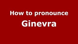 How to pronounce Ginevra