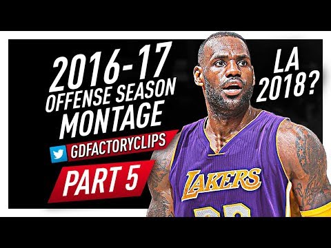 LeBron James CRAZY Offense Highlights Montage 2016/2017 (Part 5) - Moving to LA in 2018?