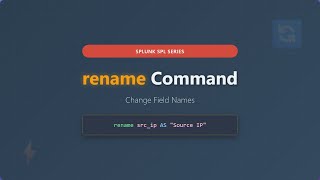 Splunk SPL rename Command Tutorial - Change Field Names for Better Dashboards