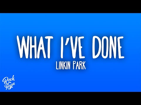 Linkin Park - What I’ve Done