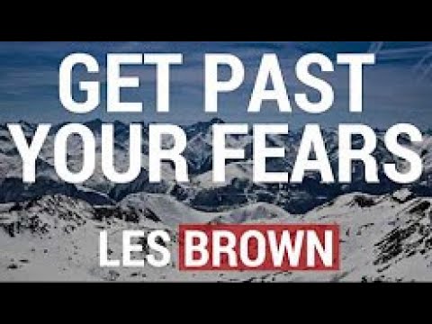 GET PAST YOUR FEARS | LES BROWN