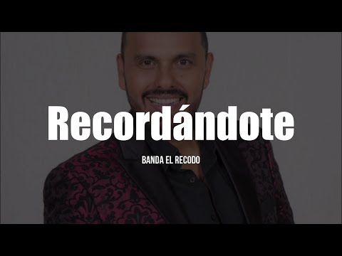 Banda El Recodo - Recordándote (LETRA)