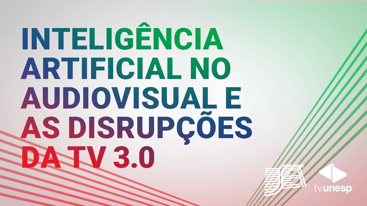 SET Unesp | Inteligência Artificial no audiovisual e disrupções da TV 3.0