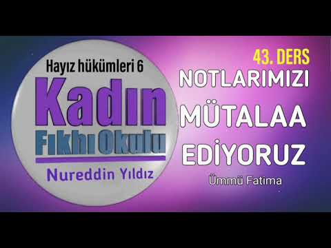 43) HAYIZ HÜKÜMLERİ (6) [açıklama bölümünde ders başlıklarına bakınız] Ümmü Fatima @Abdullah Çelmeli