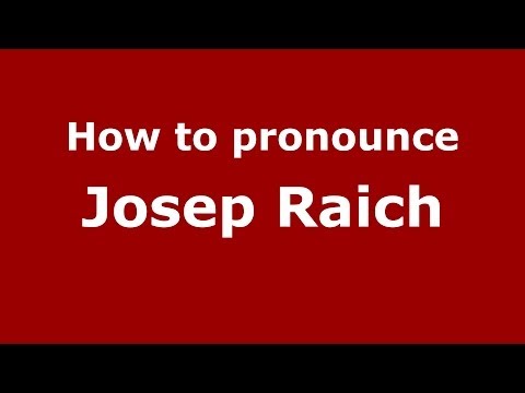 How to pronounce Josep Raich (Spanish/Spain) - PronounceNames.com
