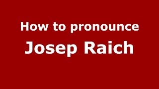 How to pronounce Josep Raich