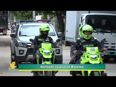 Las autoridades del Atlántico adelantan las investigaciones de un atentado a bala en Baranoa