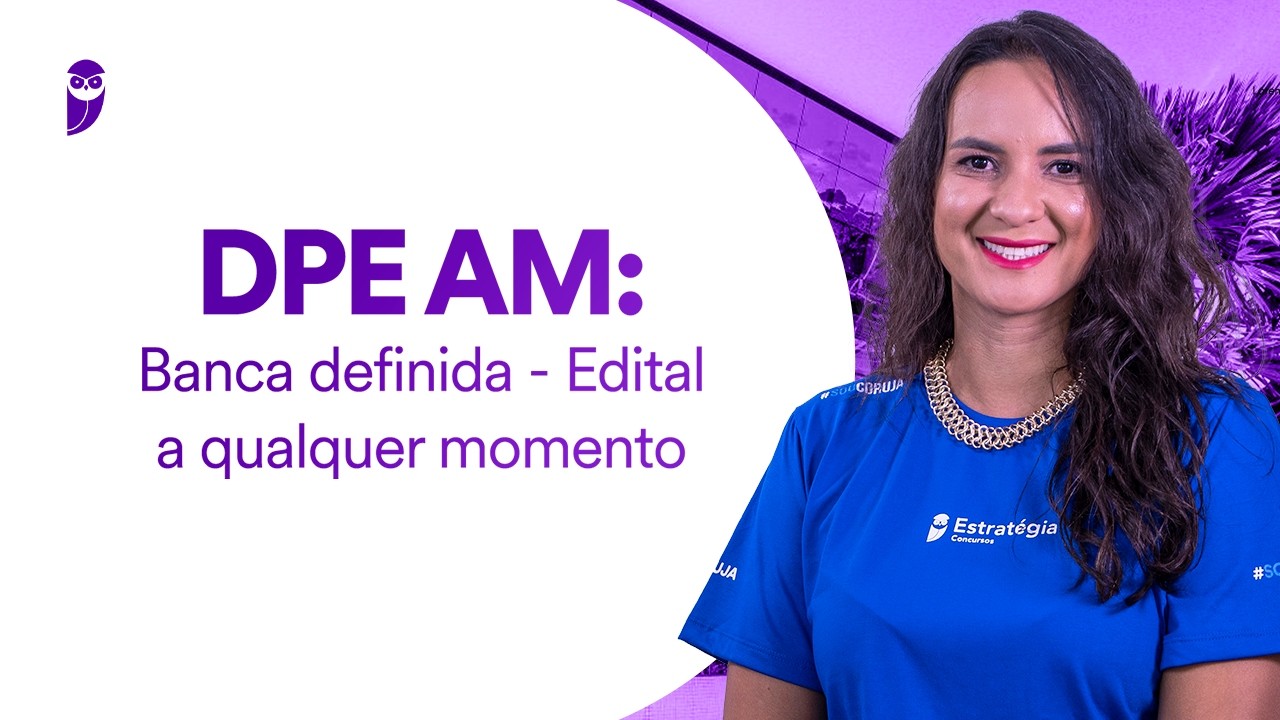Concurso DPE AM: Banca definida - Edital a qualquer momento