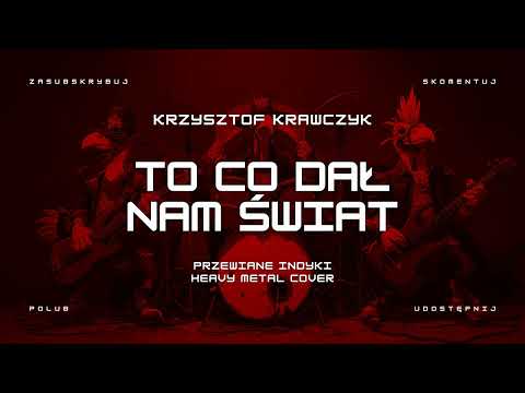 🔥 Krzysztof Krawczyk - To co dał nam świat (ale to heavy metal cover) 🔥🦃🤘 HIT