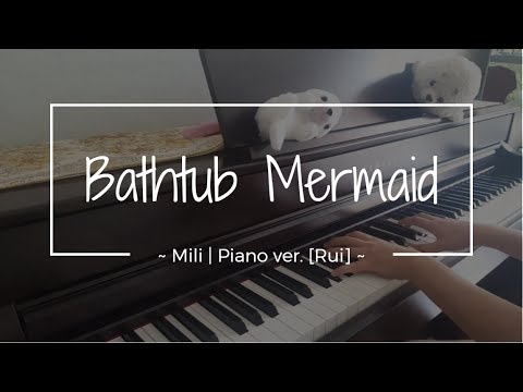 Bathtub mermaid ~ Mili (PIANO) ver. [Rui]