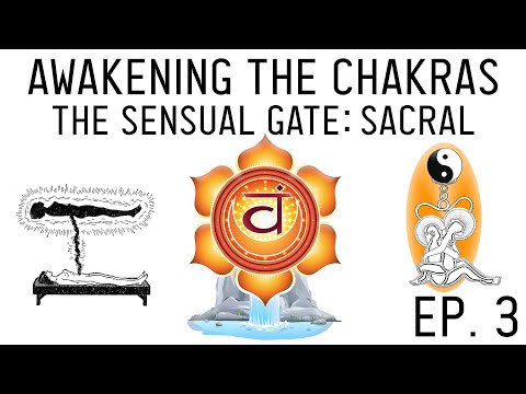 How to Awaken the Chakras: Open the Sacral Svadhisthana Chakra (Ep. 3)