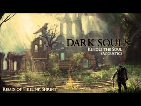 Dark Souls Firelink Shrine Remix - Kindle the Soul (Acoustic Version)
