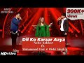 Dil Ko Karaar Aaya - Neha Kakkar ft Mohammad Faiz & Rishi Singh Performance Indian idol