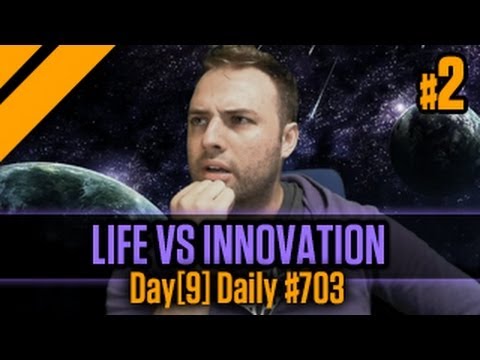 Day[9] Daily #703 - Life vs Innovation - P2