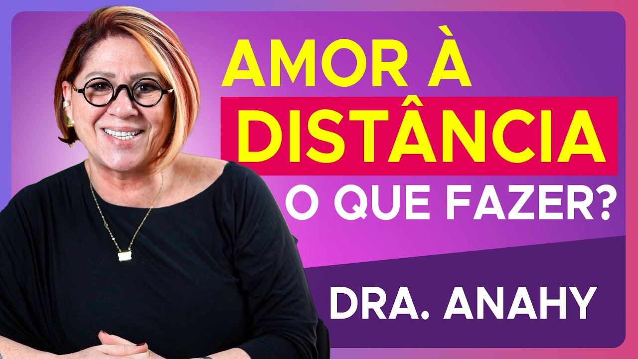 Relacionamento à Distância: Mitos, Verdades e Cuidados com Dra. Anahy D'Amico