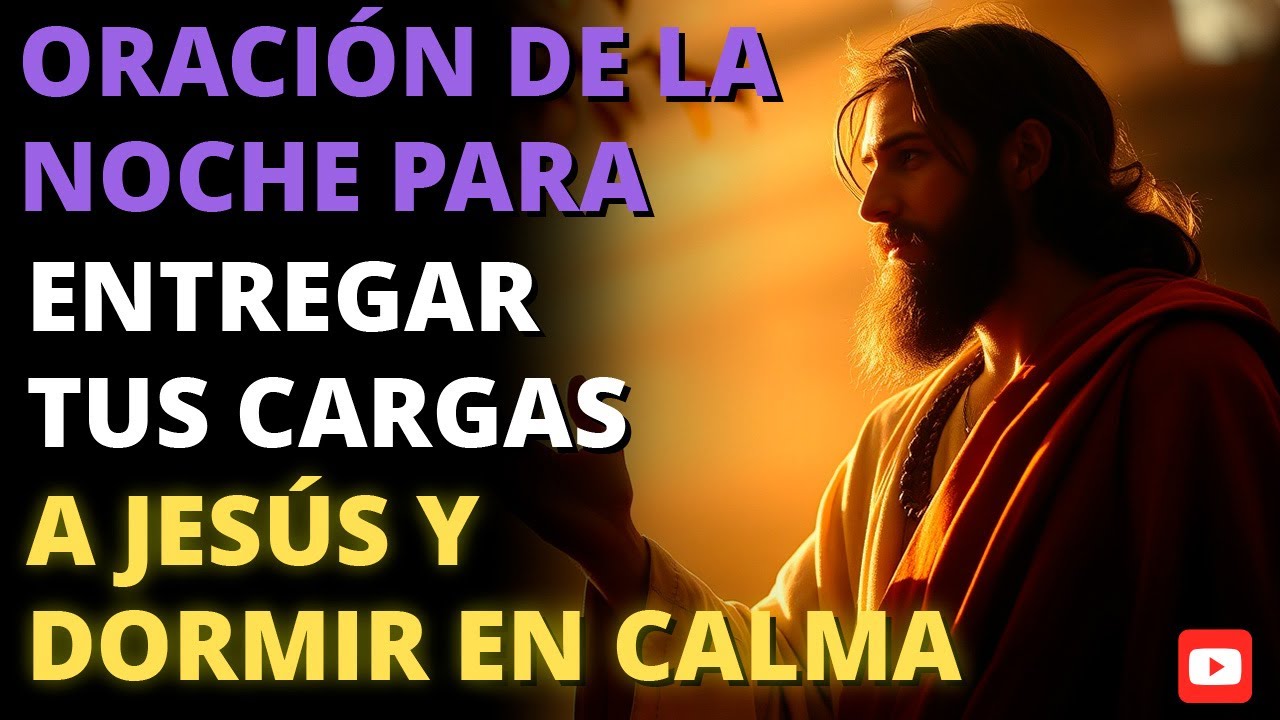 ORACIÓN DE LA NOCHE para ENTREGAR TUS CARGAS a JESÚS y DORMIR EN PAZ | Descanso Profundo en Cristo