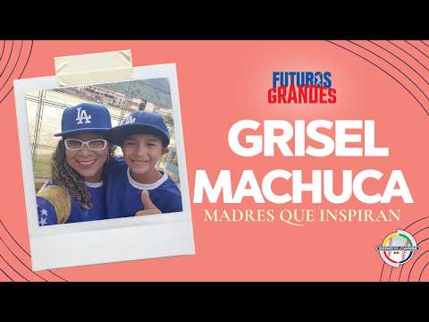 Futuros Grandes: Madres Que Inspiran 💐⚾ | Grisel Machuca | Venezuela 🇻🇪