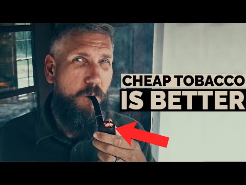 Why CHEAP Tobacco is actually BETTER