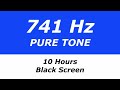 741 Hz  Pure Tone - 10 Hours - Black Screen -  Detoxifies Cells and  Organs, Consciousness Expansion