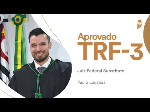Concurso TRF 3: Conheça Paulo Louzada, aprovado para Juiz Federal Substituto