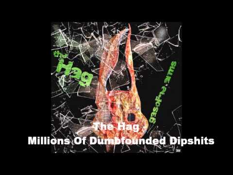 The Hag - Millions Of Dumbfounded Dipshits