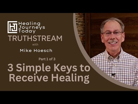 3 Simple Keys to Receive Healing, Part 1 | Mike Hoesch