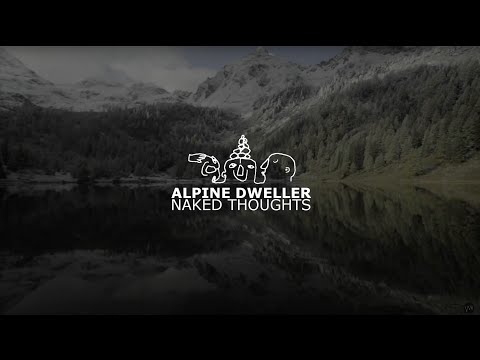 ALPINE DWELLER - naked thoughts