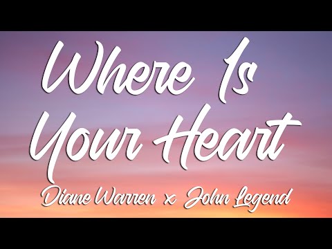 WHERE IS YOUR HEART - Diane Warren x John Legend (Lyrics)